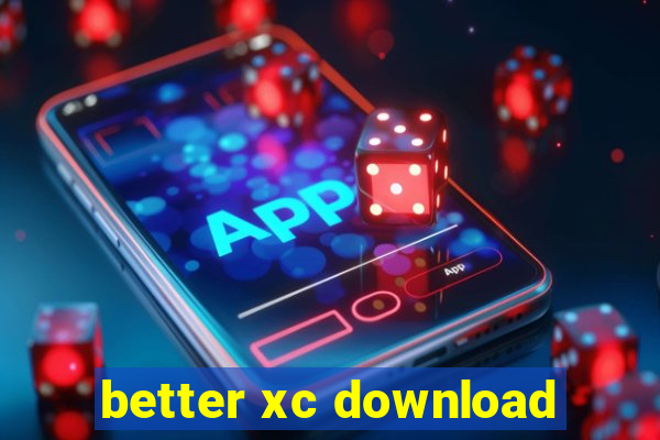 better xc download